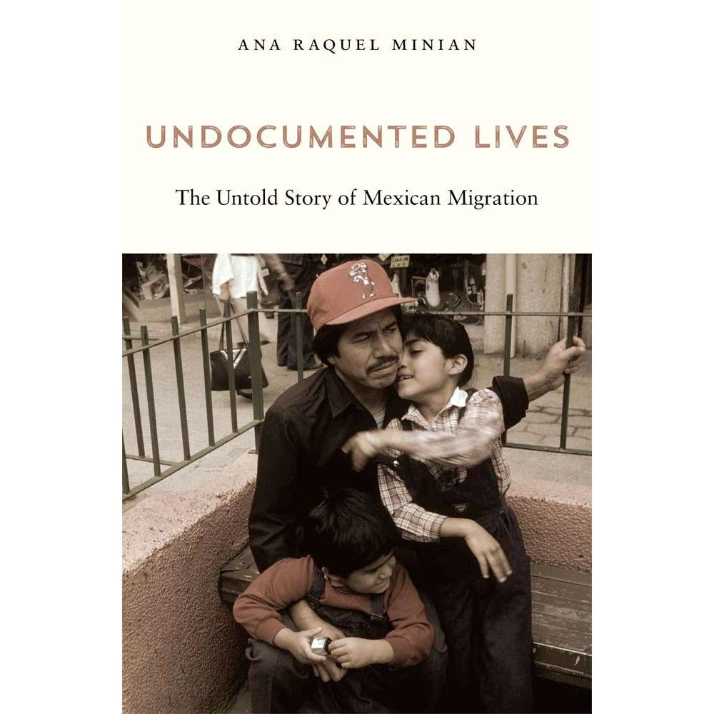 Undocumented Lives: The Untold Story of Mexican Migration