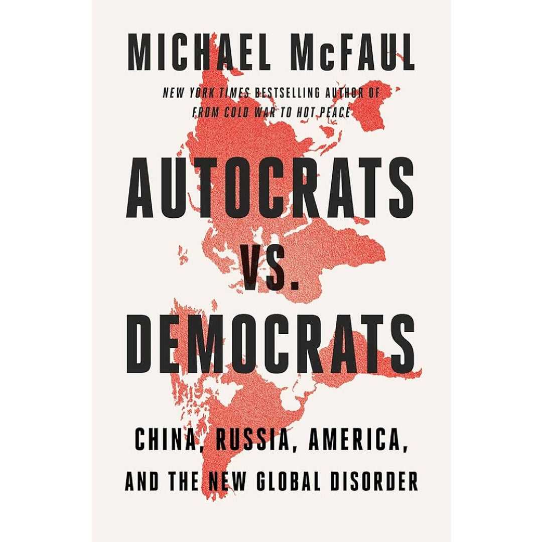 Autocrats vs. Democrats: China, Russia, America, and the New Global Disorder