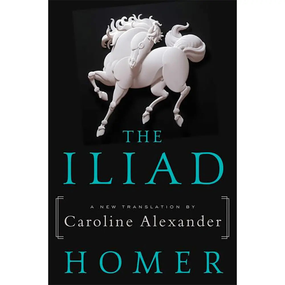 The Iliad, A New Translation by Caroline Alexander