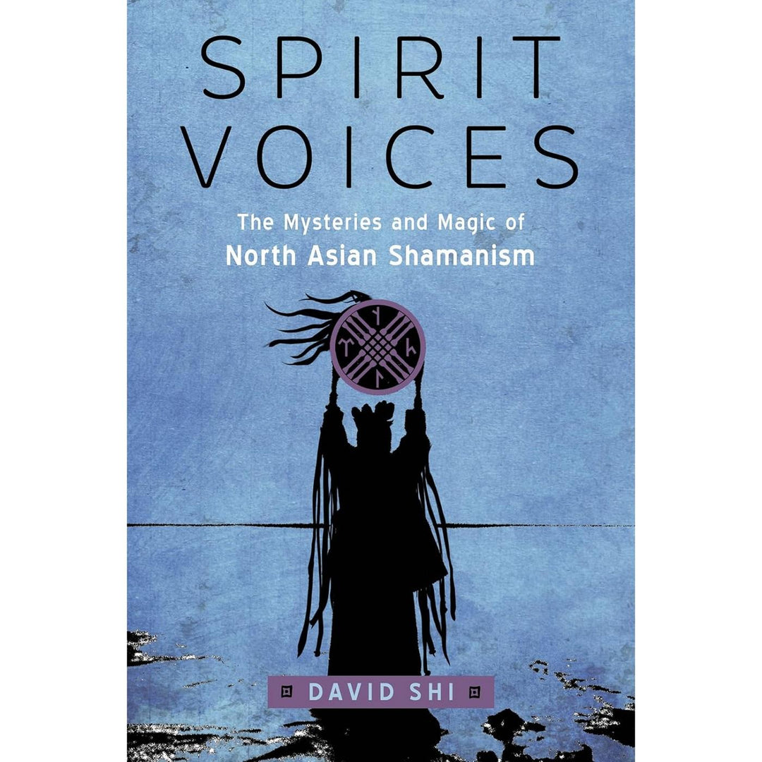 Spirit Voices: The Mysteries and Magic of North Asian Shamanism