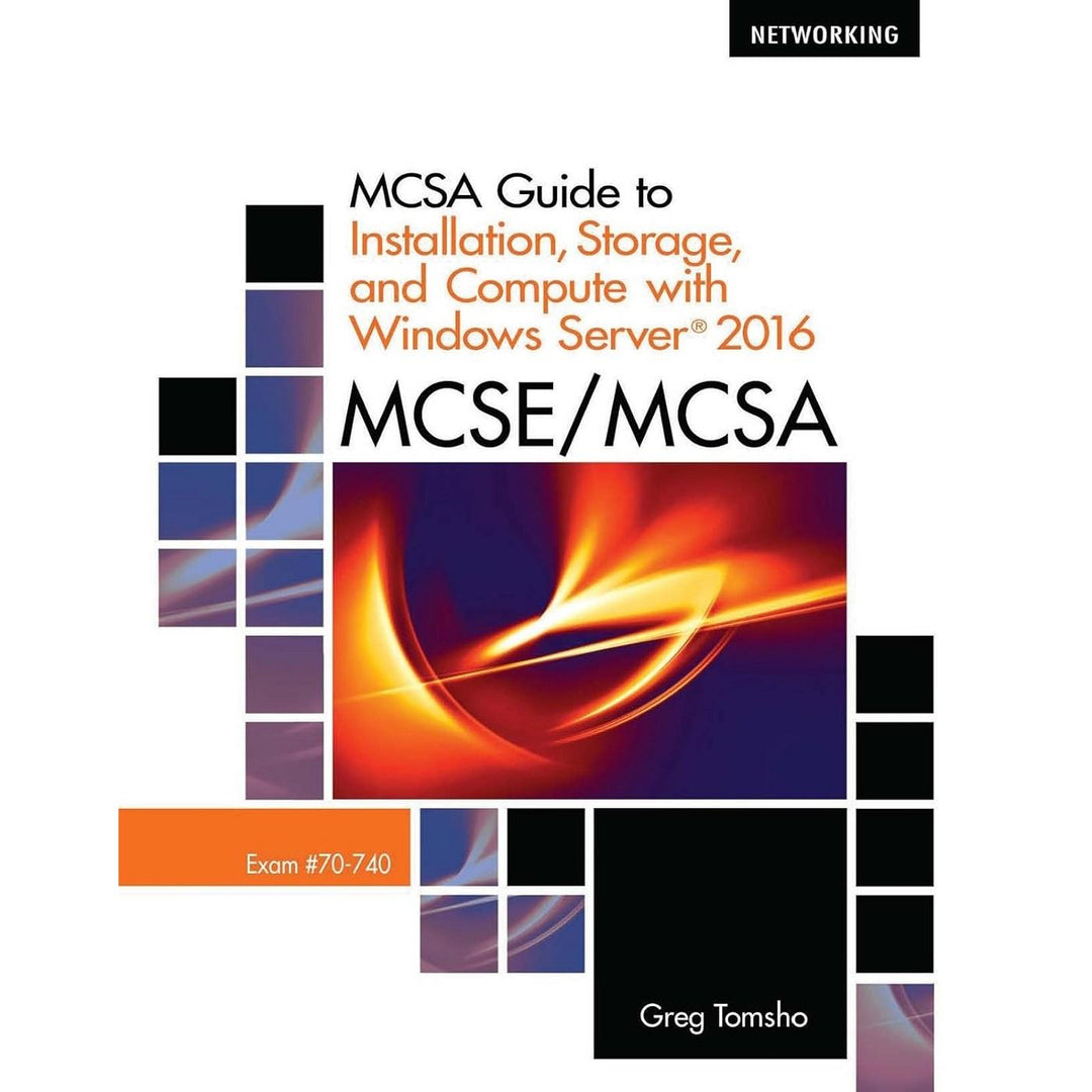 MCSA Guide to Installation, Storage, and Compute with Microsoft Windows Server 2016