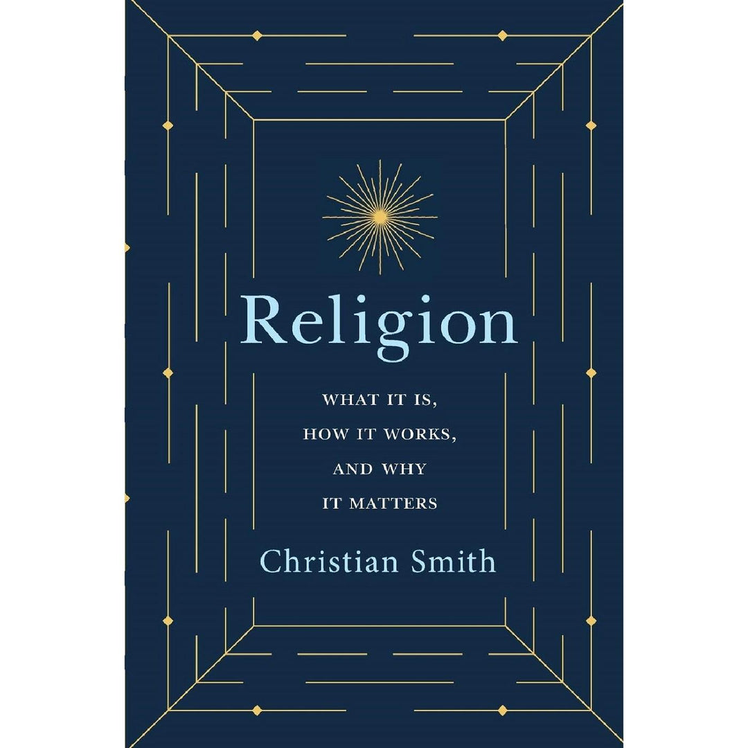 Religion: What It Is, How It Works, and Why It Matters