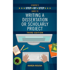 A Nurse's Step-By-Step Guide to Writing a Dissertation or Scholarly Project (3E 22)