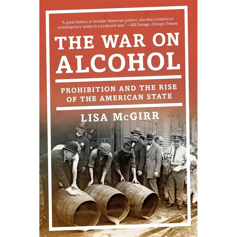 The War on Alcohol, Prohibition and the Rise of the American State