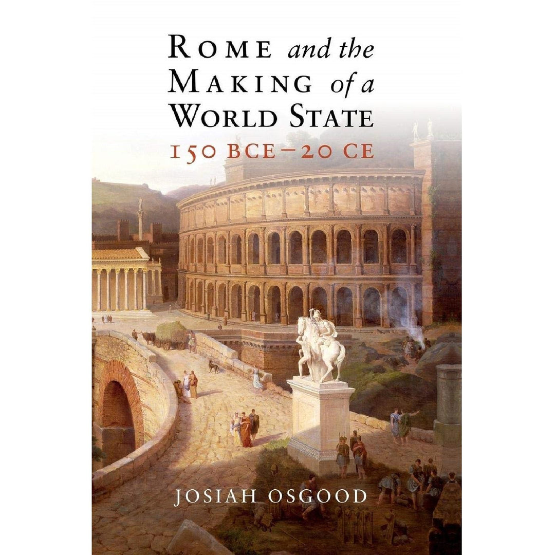 Rome and the Making of a World State, 150 BCE - 20 CE