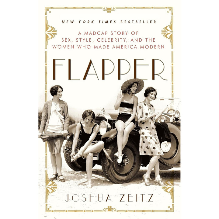 Flapper, A Madcap Story of Sex, Style, Celebrity, and the Women Who Made America Modern