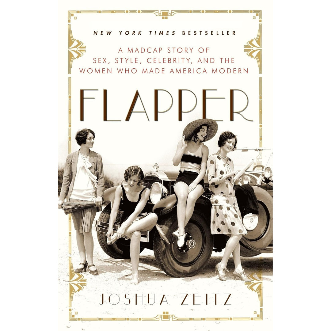 Flapper, A Madcap Story of Sex, Style, Celebrity, and the Women Who Made America Modern