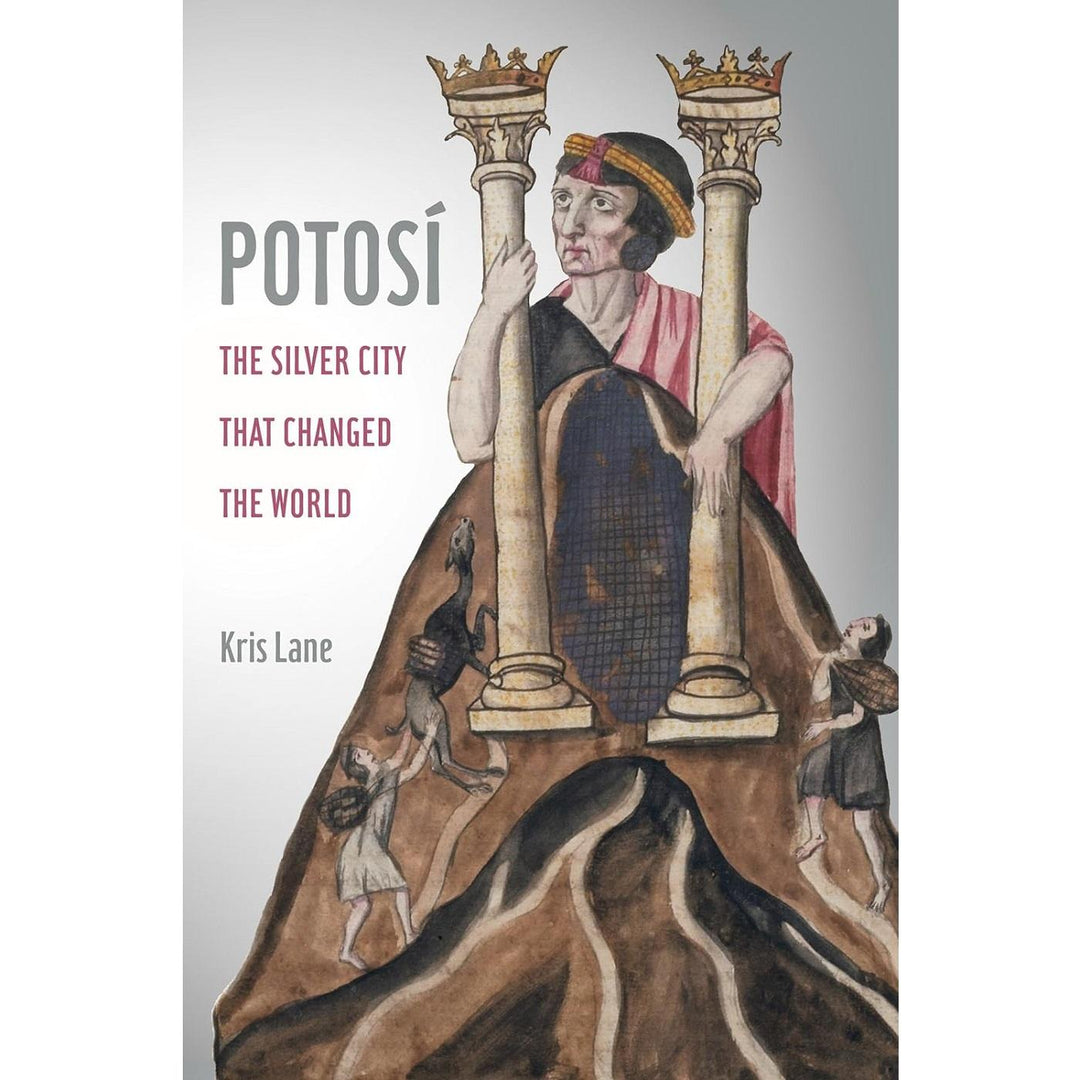 Potosi: The Silver City That Changed the World