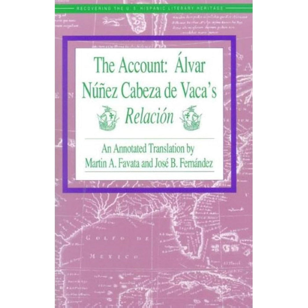 The Account: Alvar Nunez Cabeza de Vaca's Relacion (tr Favata & Fernandez)