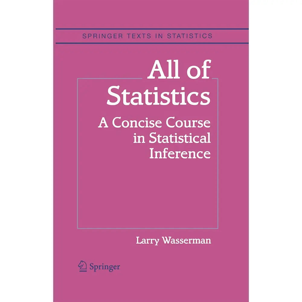 All of Statistics: A Concise Course in Statistical Inference