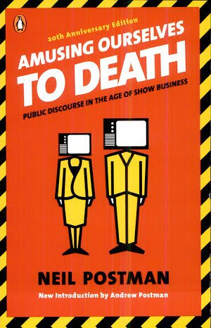 Amusing Ourselves to Death