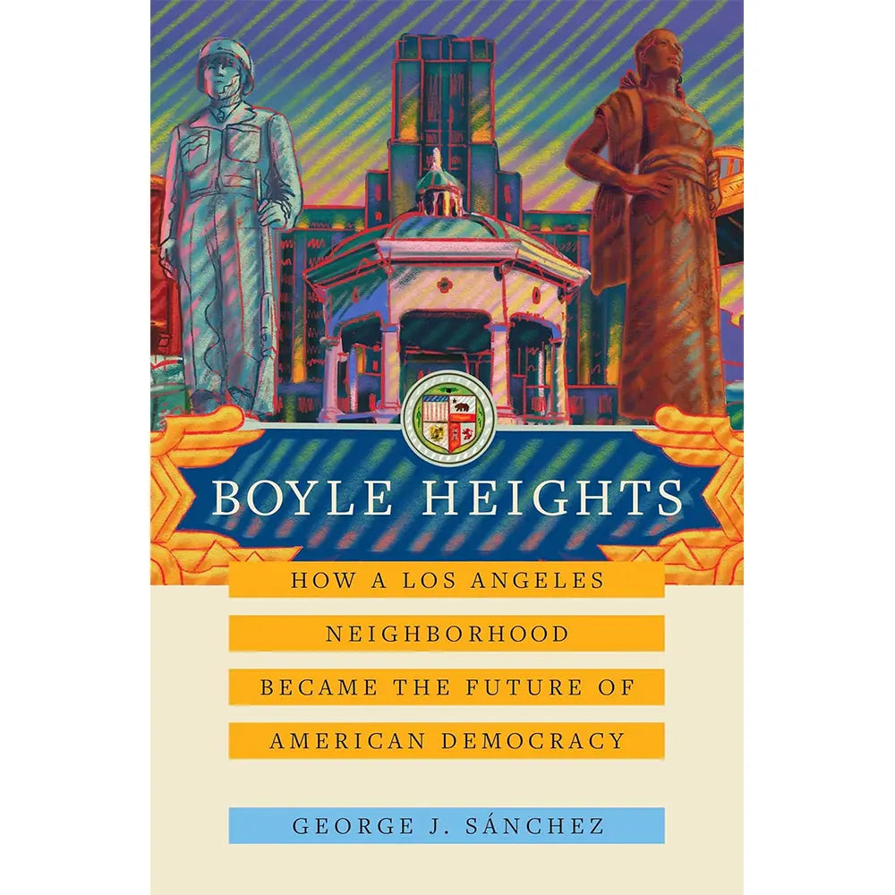 Boyle Heights: How a Los Angeles Neighborhood Became the Future of American Democracy