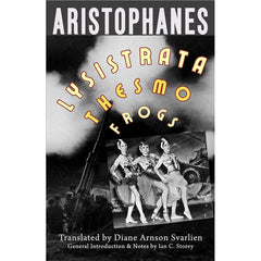 Lysistrata, Women at the Thesmophoria, Frogs (tr Arnson Svarlien)