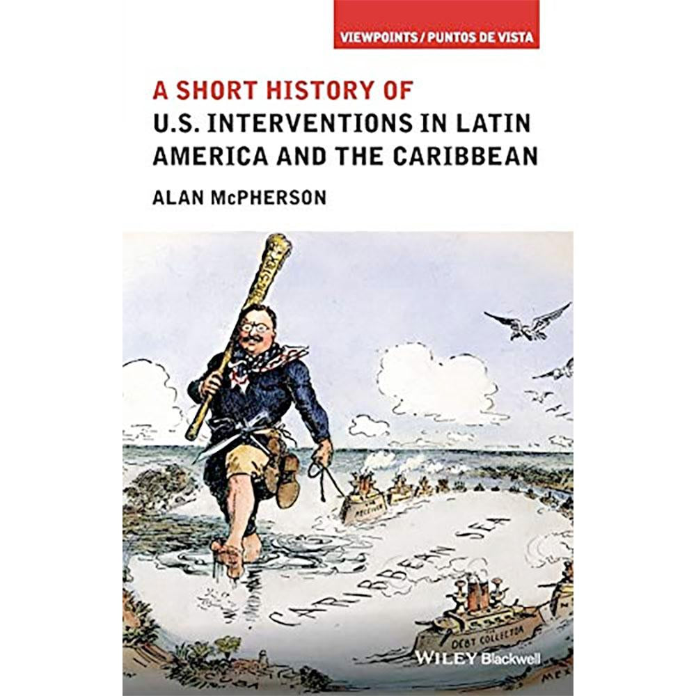 Short History of U.S. Interventions in Latin America & the Caribbean