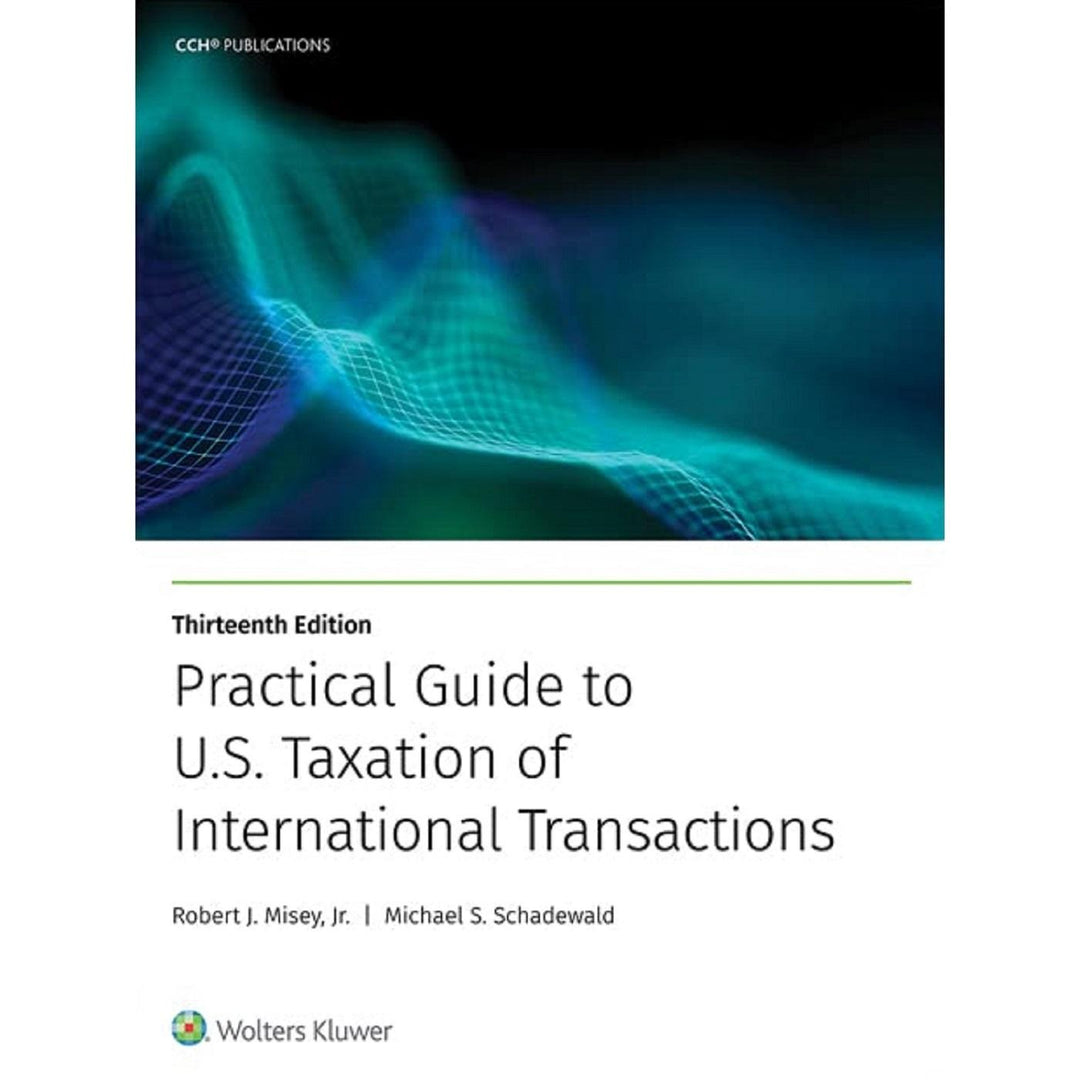 Practical Guide to U.S. Taxation of International Transactions (13E 22)