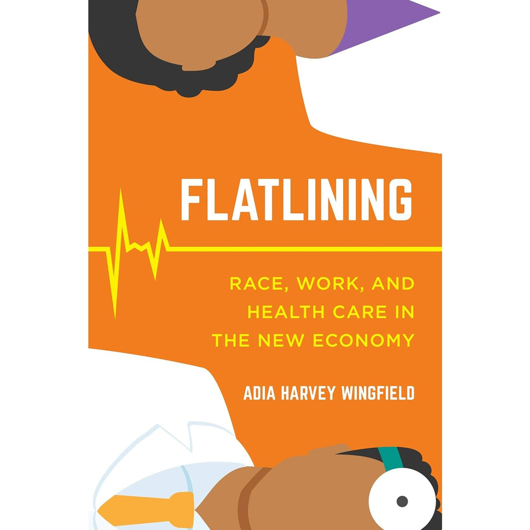 Flatlining: Race, Work, and Health Care in the New Economy