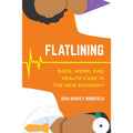 Flatlining: Race, Work, and Health Care in the New Economy thumbnail
