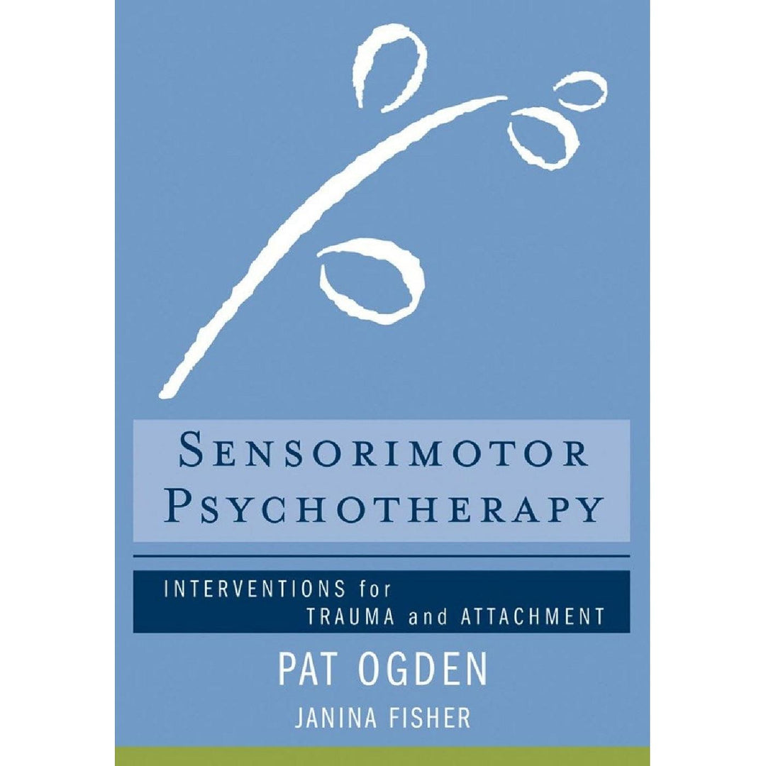 Sensorimotor Psychotherapy: Interventions for Trauma and Attachment